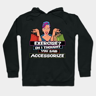 Exercise? Oh I Thought You Said Accessorize Humorous Design Hoodie